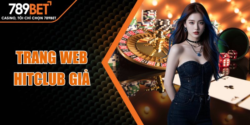 789BET - đăng nhập 789BET.COM trang chủ 789 Bet mới nhất 2 Cách Phát Hiện Trang Web Hitclub Giả Để Tránh Mất Tiền